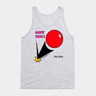 Got you ! Tank Top